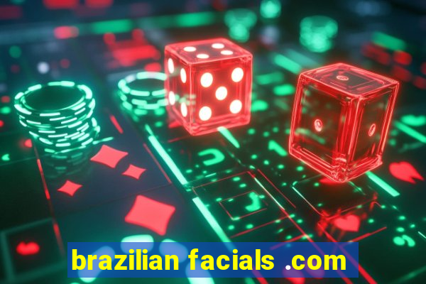 brazilian facials .com